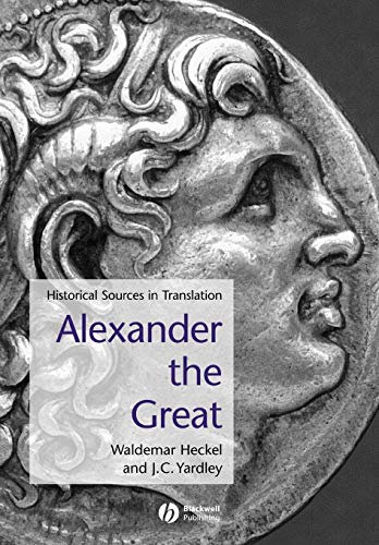 Alexander the Great: Historical Sources in Translation: 6 (Blackwell Sourcebooks in Ancient History)