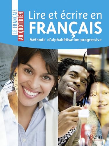 Lire et écrire en français: Méthode d’alphabétisation progressive