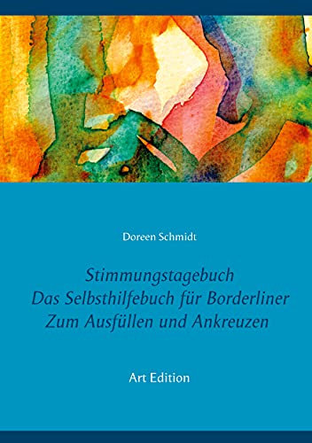 Stimmungstagebuch. Das Selbsthilfebuch für Borderliner. Zum Ausfüllen und Ankreuzen. (Taschenbuch-Edition 21x15 cm): Leben mit einer ... zur Selbsthilfe von Doreen Schmidt, Band 2)