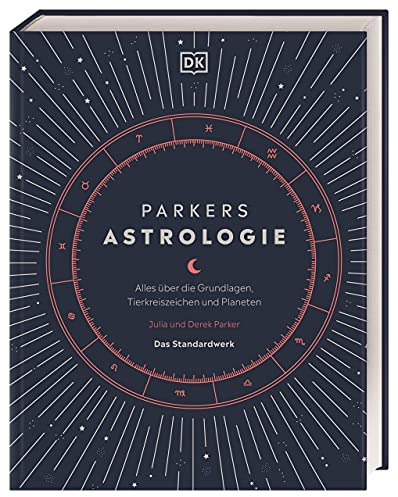 Parkers Astrologie: Alles über die Grundlagen, Tierkreiszeichen und Planeten. Das Standardwerk
