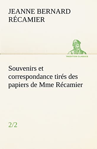 Souvenirs et correspondance tirés des papiers de Mme Récamier (2/2) (French Edition)