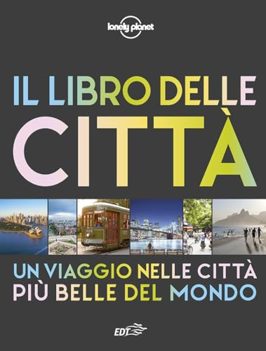 Il libro delle città. Un viaggio attraverso le più belle città del mondo. Ediz. a colori