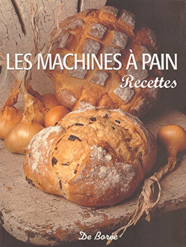 Le grand livre des machines à pain : Les meilleures recettes