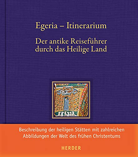 Egeria - Itinerarium: Der antike Reiseführer durch das Heilige Land
