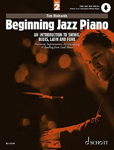 Beginning Jazz Piano 2: An Introduction to Swing, Blues, Latin and Funk Part 2: Harmony, Improvisation, Accompanying & Reading from Lead Sheets: Vol. 2