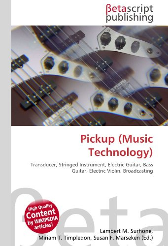 Pickup (Music Technology): Transducer, Stringed Instrument, Electric Guitar, Bass Guitar, Electric Violin, Broadcasting