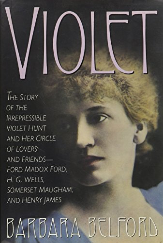 Violet: The Story of the Irrepressible Violet Hunt and Her Circle of Lovers and Friends--Ford Madox Ford, H.G. Wells, Somerset Maugham, and Henry Jam