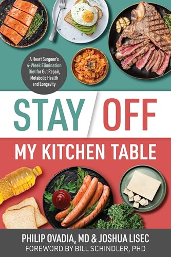 Stay Off My Kitchen Table: A Heart Surgeon’s 4-Week Elimination Diet for Gut Repair, Metabolic Health, and Longevity