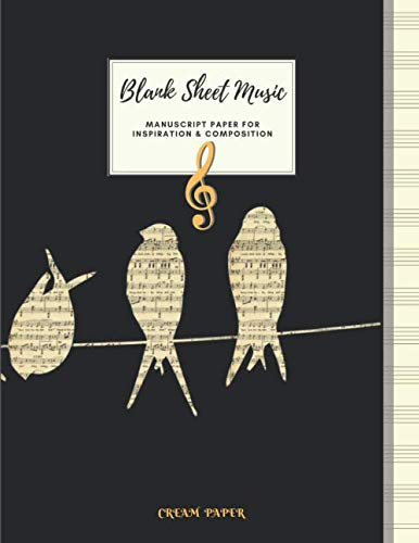 Blank Sheet Music MANUSCRIPT PAPER FOR INSPIRATION & COMPOSITION CREAM PAPER: Large 8.5 x 11 | 50 Sheets | 100 Pages | Singing Swallows Cover.