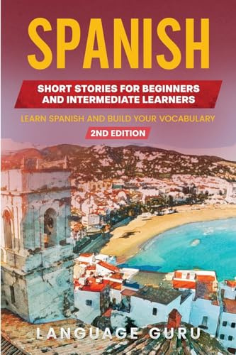 Spanish Short Stories for Beginners and Intermediate Learners: Learn Spanish and Build Your Vocabulary (2nd Edition) (Spanish Edition)