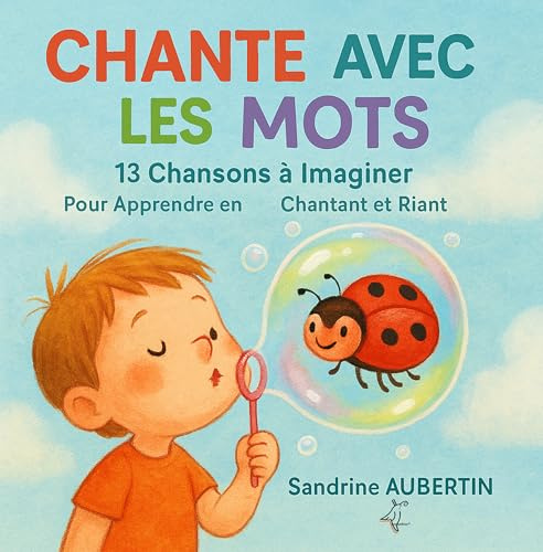 Chante avec les Mots : 13 Chansons à Imaginer: Pour Apprendre en Chantant et Riant