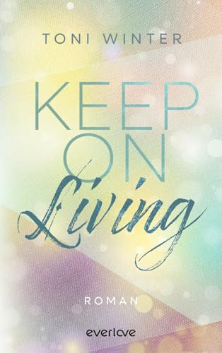 Keep on Living (Hopeful Hearts 1): Roman | Emotionale New Adult-Romance mit »Roommates to Lovers«-Trope (Ava & Chris)