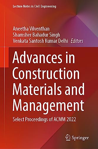 Advances in Construction Materials and Management: Select Proceedings of ACMM 2022: 346 (Lecture Notes in Civil Engineering, 346)