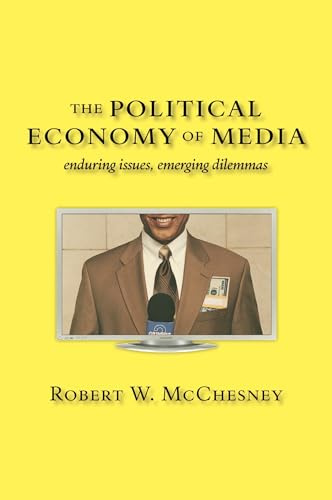 The Political Economy of Media: Enduring Issues, Emerging Dilemmas