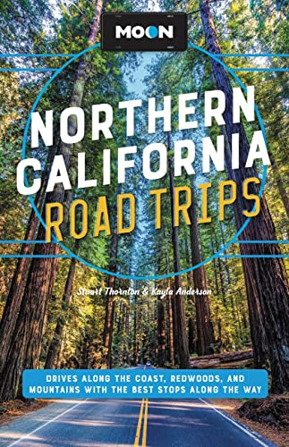 Moon Northern California Road Trips: Drives along the Coast, Redwoods, and Mountains with the Best Stops along the Way (Travel Guide)