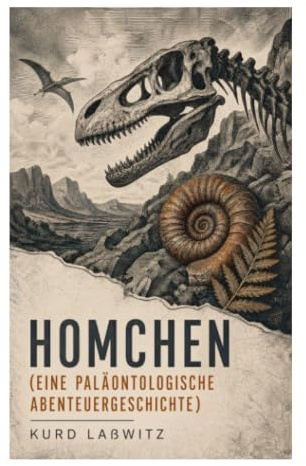 Homchen (Eine paläontologische Abenteuergeschichte): Urzeitreise zu Fossilien, Saurierwelt und Erdgeschichte im Geist der Wissenschaftsfantasie