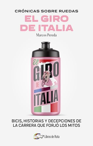 Crónicas sobre ruedas: El giro de Italia; Bicis, historia y decepciones de la carrera que forjó los mitos (Ciclismo)