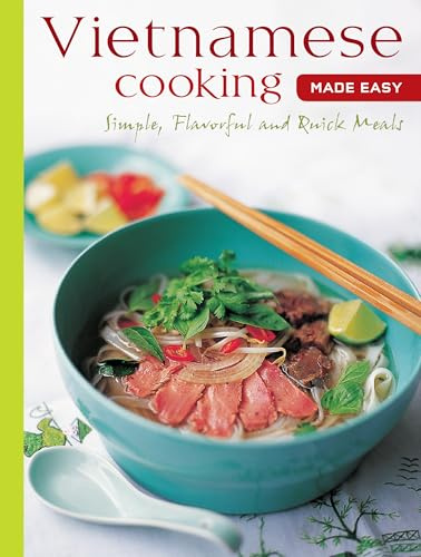 Vietnamese Cooking Made Easy: Simple, Flavorful and Quick Meals [Vietnamese Cookbook, 50 Recipes] (Learn To Cook Series)