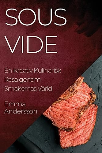 Sous Vide: En Kreativ Kulinarisk Resa genom Smakernas Värld