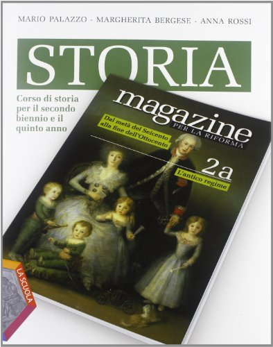 Storia magazine. Volumi A-B: Corso di storia per il secondo biennio e il quinto anno (Vol. 2)