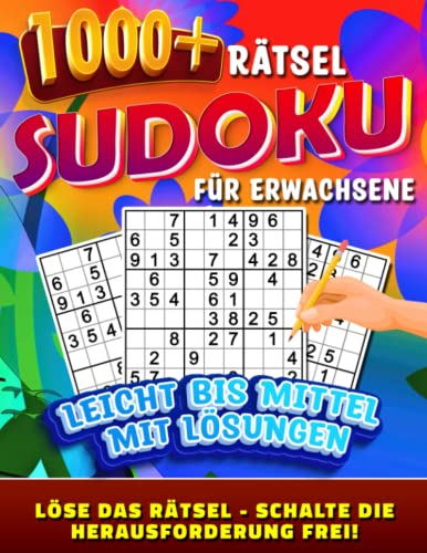 1000 Sudoku Leicht bis Mittel: Sudoku Rätsel für Erwachsene mit Lösungen. Entfalten Sie Ihr Rätsellösungspotenzial mit Sudoku!