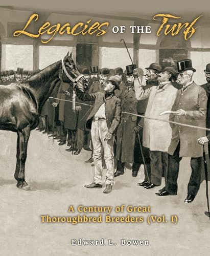 Legacies of the Turf: A Century of Great Thoroughbred Breeders V1