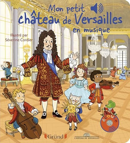 Mon petit Château de Versailles en musique Livre sonore avec 6 puces sonores Bébé dès 1 an