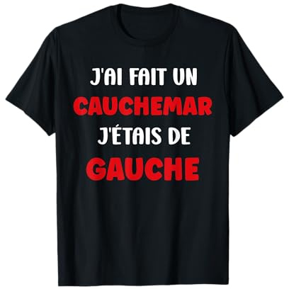 Humour France J’AI Fait Un Cauchemar J’étais De Gauche T-Shirt