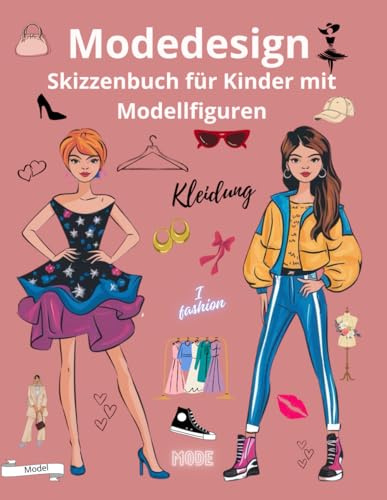 Modedesign: Skizzenbuch für Kinder mit Modellfiguren/für Mädchen/Zeichnen von Kleidung, Haaren und Accessoires auf die Figuren der Models