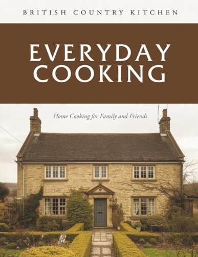 British Country Kitchen: Everyday Cooking: Home Cooking for Family and Friends (British Country Kitchen Cookbook Series)