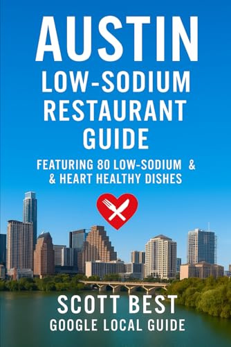 Austin Low-Sodium Restaurant Guide: Featuring 80 Low Sodium & Heart Healthy Dishes