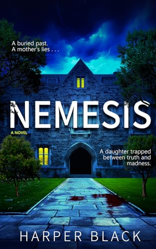 Nemesis: A paralyzing psychological thriller of dark secrets, delusion, and revenge with mind-bending twist after twist.