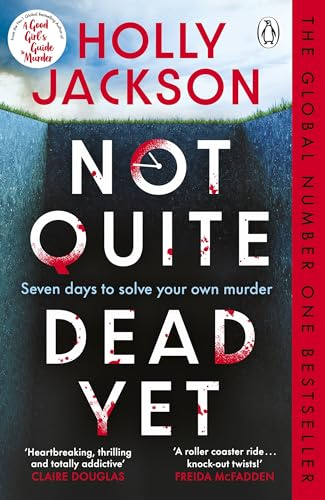 Not Quite Dead Yet: Jet Has 7 Days to Solve Her Own Murder - The Addictive Sunday Times Bestselling Thriller from the Author of A Good Girl’s Guide to Murder