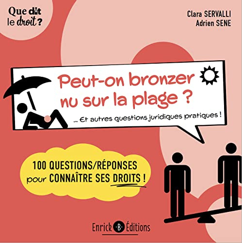 Peut-on bronzer nu sur la plage ? Et autres questions juridiques pratiques !: 100 questions/réponses pour connaître ses droits !