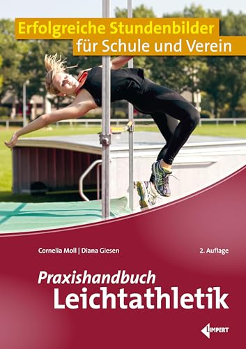 Praxishandbuch Leichtathletik: Erfolgreiche Stundenbilder für Schule und Verein