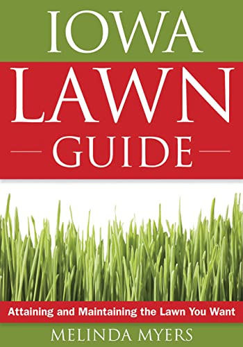 Iowa Lawn Guide: Attaining and Maintaining the Lawn You Want (Guide to Midwest and Southern Lawns)