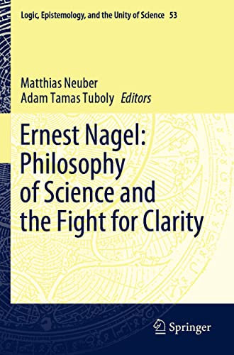 Ernest Nagel: Philosophy of Science and the Fight for Clarity: 53
