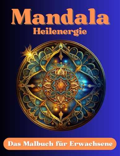 Mandala Heilenergie - Malbuch für Erwachsene: 50 Ausmalmotive mit Solfeggio Frequenz - gesprochenen Affirmationen (MP3-Datei zum herunterladen) + 50 ... Selbstheilungskräfte & Heilung - Band 2 -