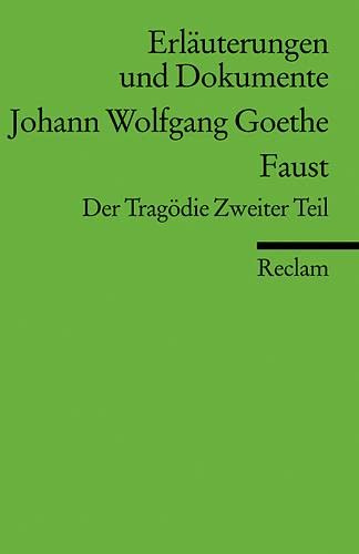 Erläuterungen und Dokumente zu Johann Wolfgang Goethe: Faust. Der Tragödie Zweiter Teil (Reclams Universal-Bibliothek)