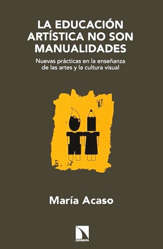 La Educación Artística No Son Manualidades - 3ª Edición: Nuevas prácticas en la enseñanza de las artes y la cultura v (Mayor)