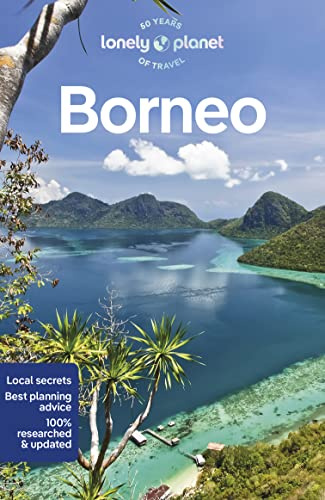 Lonely Planet Borneo: Plan the Trip of a Lifetime | Detailed Itineraries & Maps | Insider Tips | Covers Sabah, Sarawak, Kalimantan and more (Travel Guide)