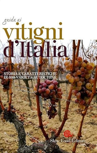 Guida ai vitigni d'Italia. Storia e caratteristiche di 750 varietà autoctone