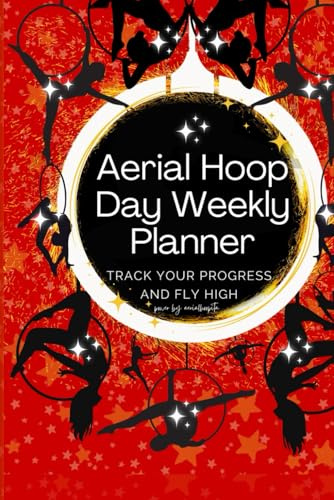 Aerial Hoop Day Weekly Planner: Track Your Progress and Soar to New Heights