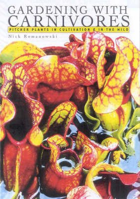 Sarracenia Gardening With Carnivores: Pitcher Plants in Cultivation and the Wild: Sarracenia Pitcher Plants in Cultivation and in the Wild