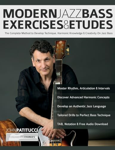 Modern Jazz Bass Exercises & Etudes: The Complete Method to Develop Technique, Harmonic Knowledge & Creativity On Jazz Bass (Learn how to play bass)