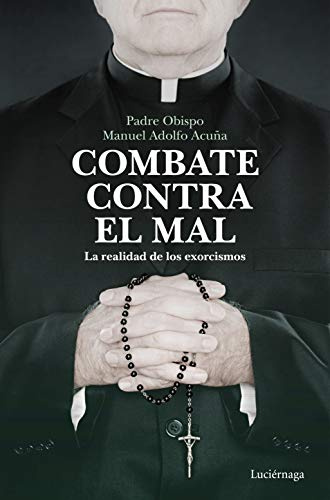 Combate contra el mal: La realidad de los exorcismos (ENIGMAS Y CONSPIRACIONES)