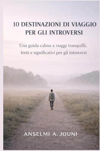 10 destinazioni di viaggio per gli introversi: Una guida calma a viaggi tranquilli, lenti e significativi per gli introversi