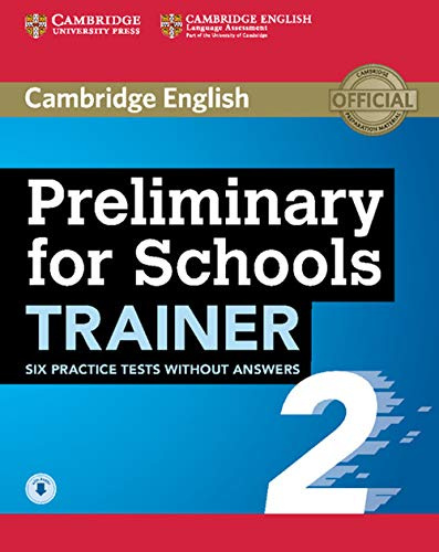 Preliminary for Schools Trainer 2 Six Practice Tests without Answers with Audio: Vol. 2