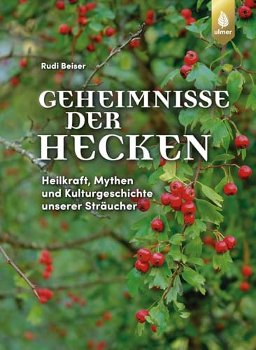 Geheimnisse der Hecken: Heilkraft, Mythen und Kulturgeschichte unserer Sträucher