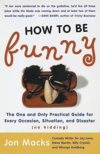 How to Be Funny: The One and Only Practical Guide for Every Occasion, Situation, and Disaster (no kidding)
